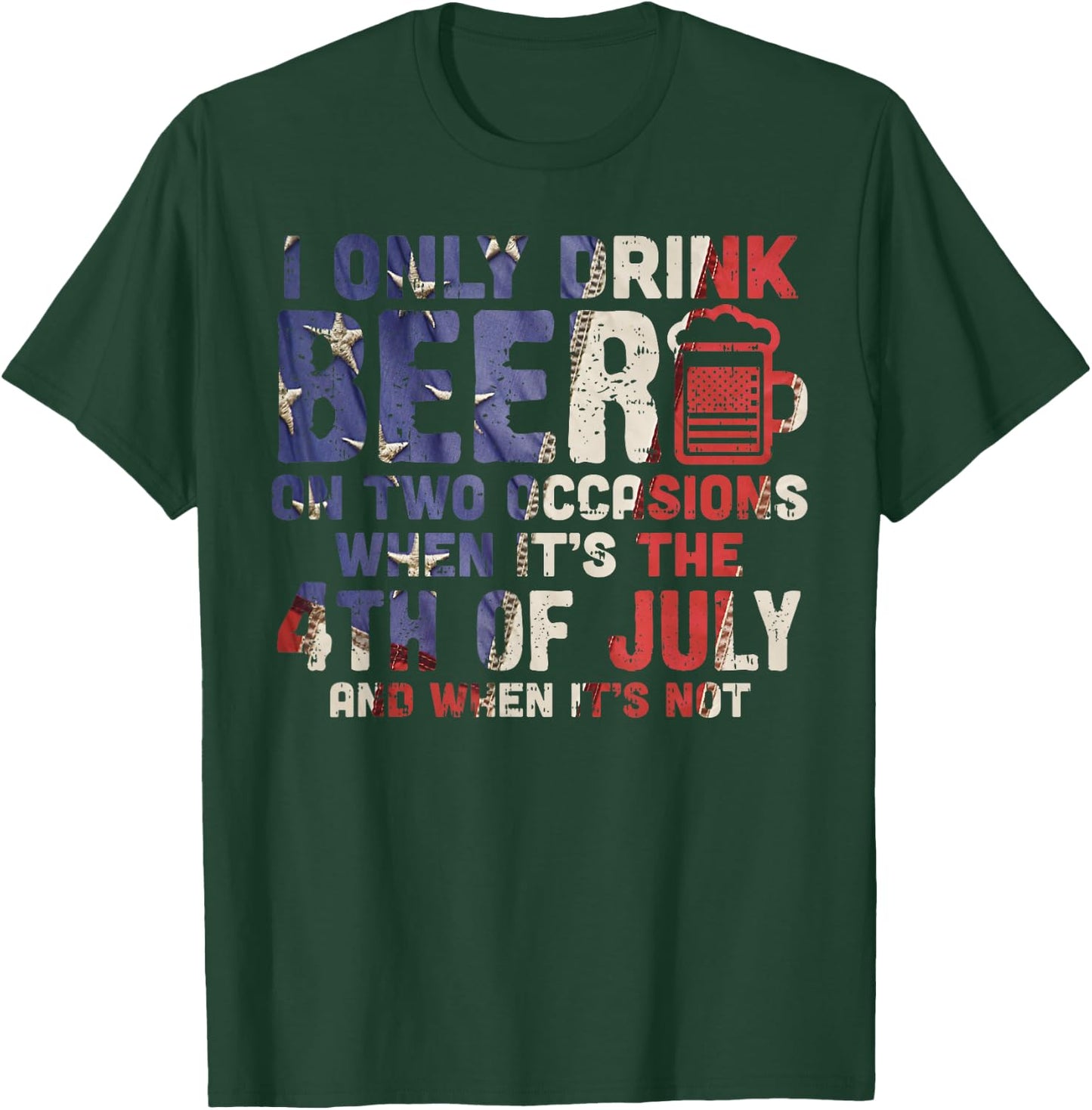 I Only Drink Beer On Two Occasions 4th of July Drinking Team Men T-Shirt - T-Shirt | Forest