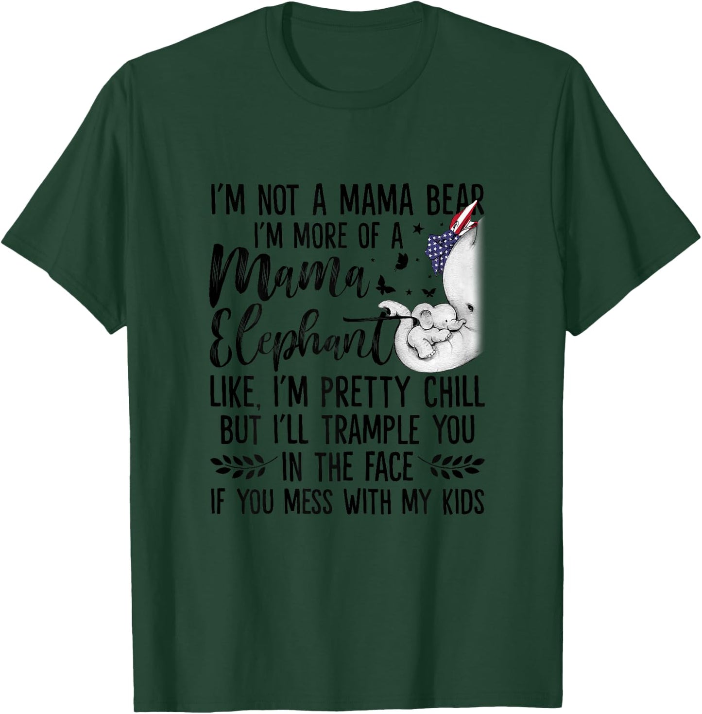 I'm Not A Mama Bear I'm More Of A Mama Elephant Funny Moms T-Shirt - T-Shirt | Forest