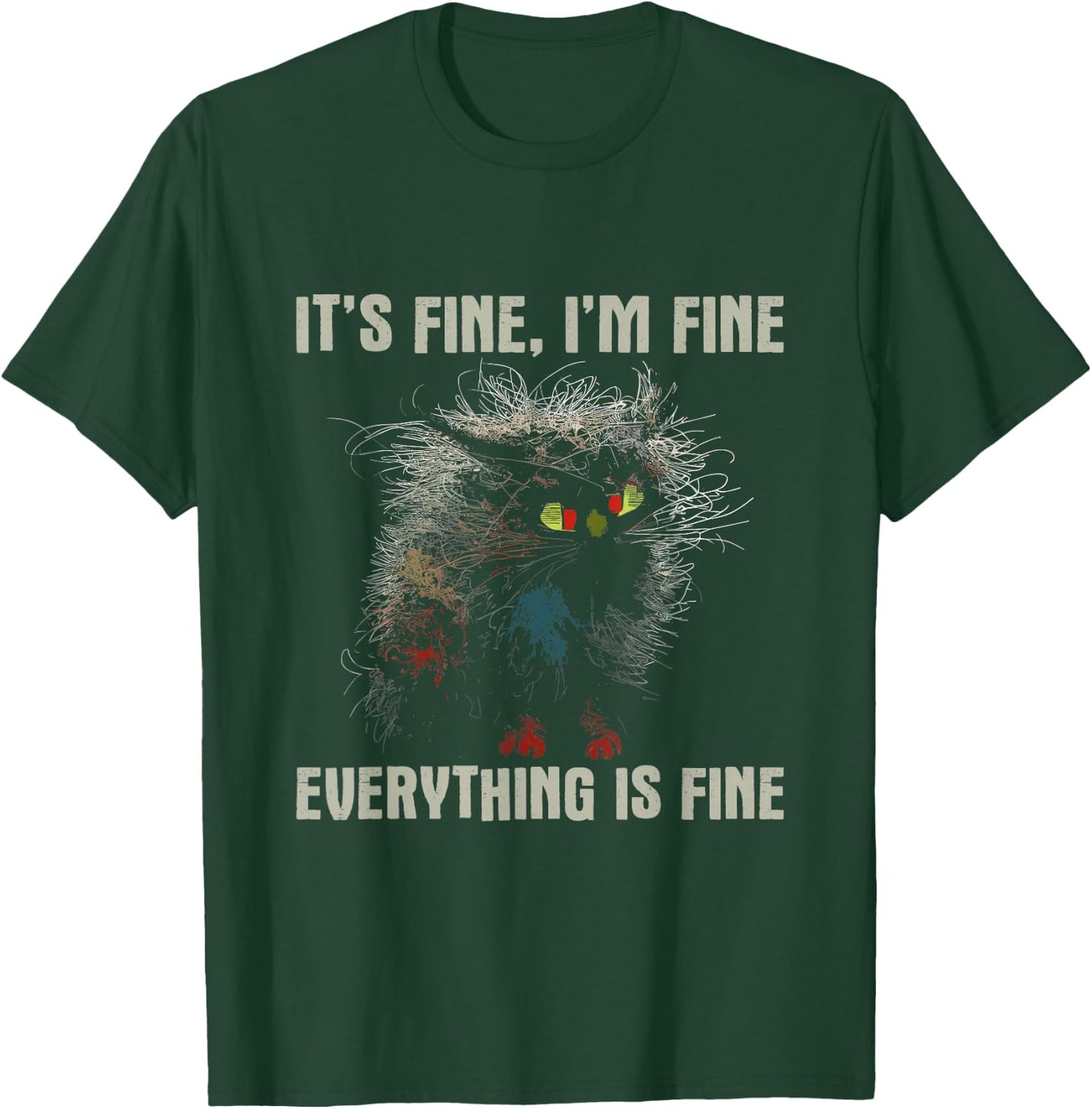 It's Fine Cat - Overloaded Funny Shirt T-Shirt - T-Shirt | Forest