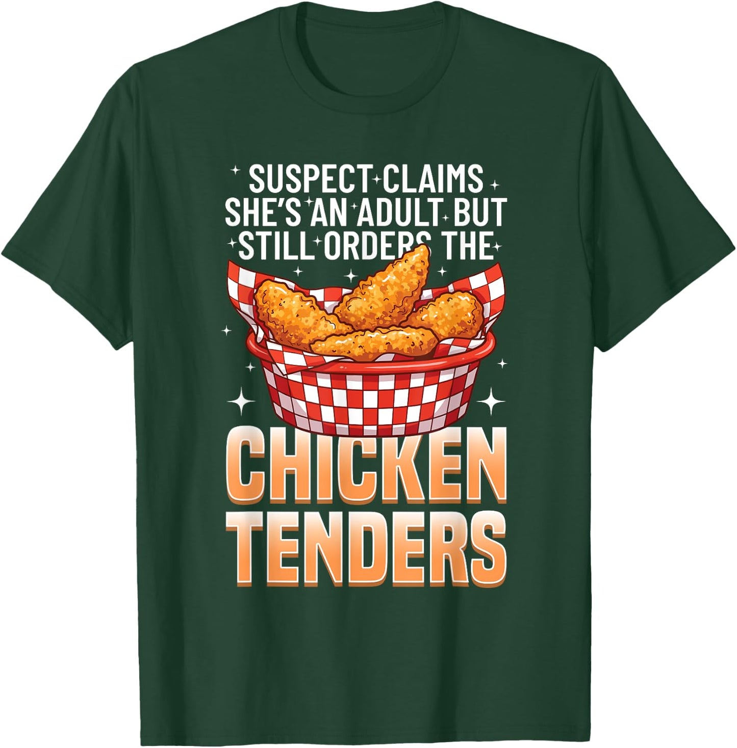 Suspect Claims She's An Adult Still Orders Chicken Tender T-Shirt - T-Shirt | Forest