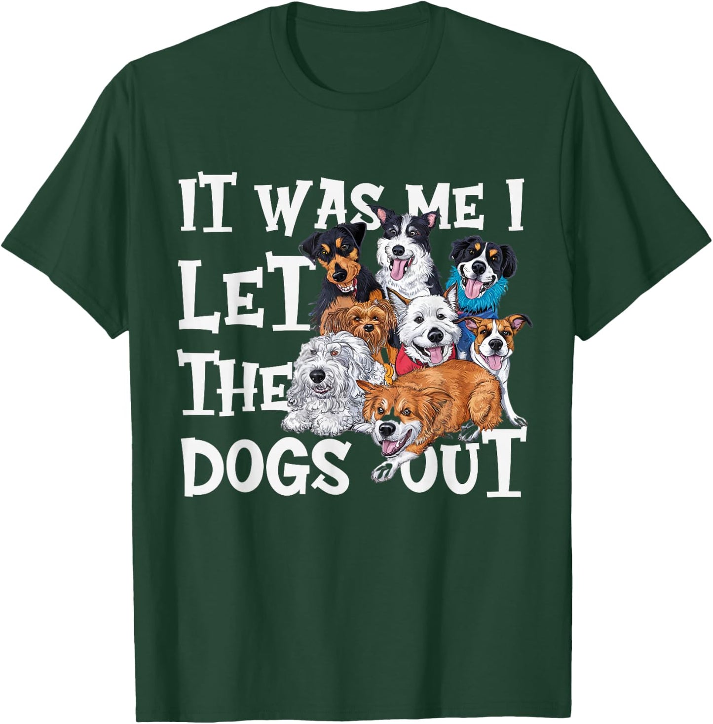 Funny Dog Lover Present It was Me I let The Dogs Out Joke T-Shirt - T-Shirt | Forest