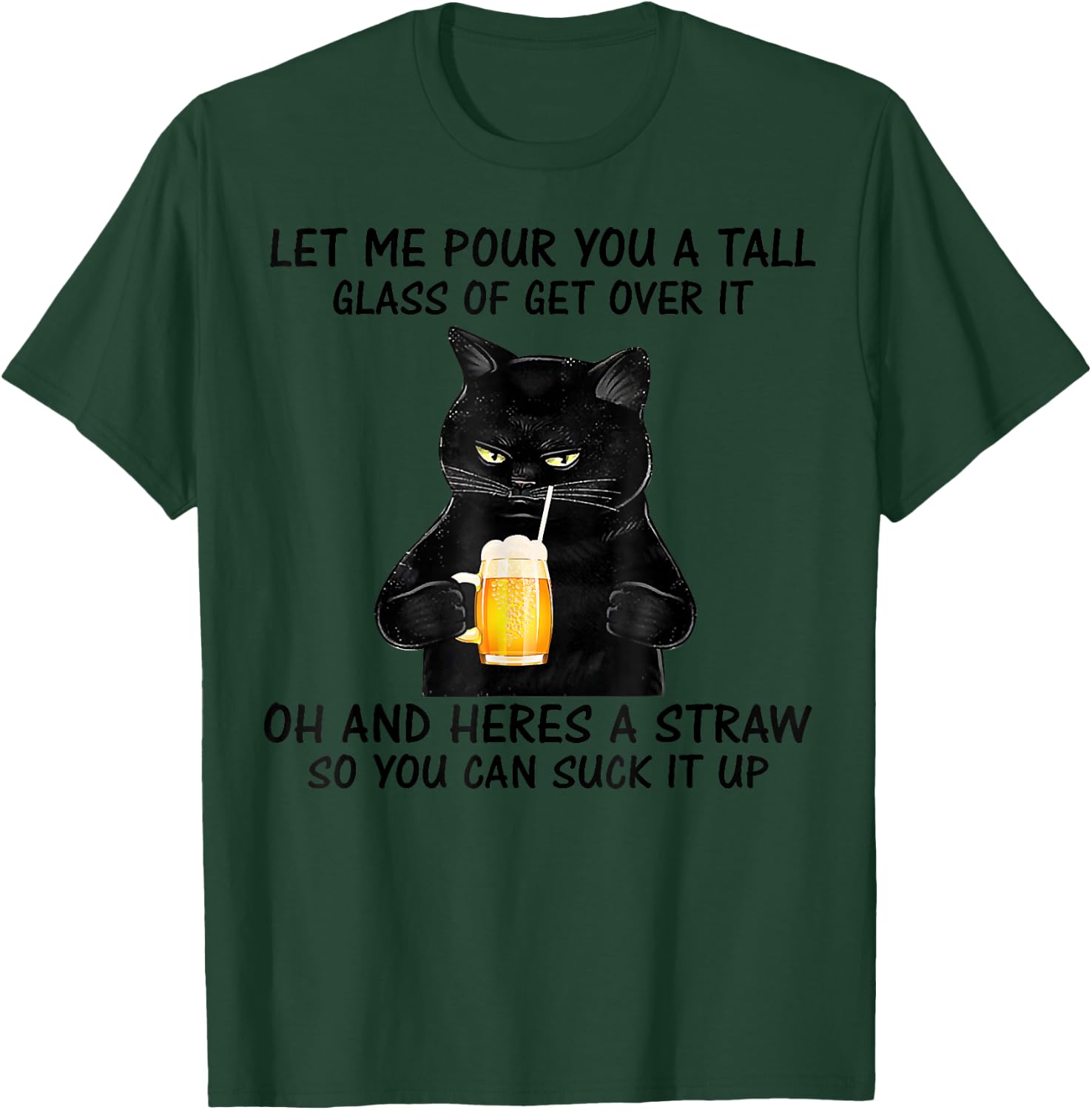 Let Me Pour You A Tall Glass Of Get Over It Cat T-Shirt - T-Shirt | Forest
