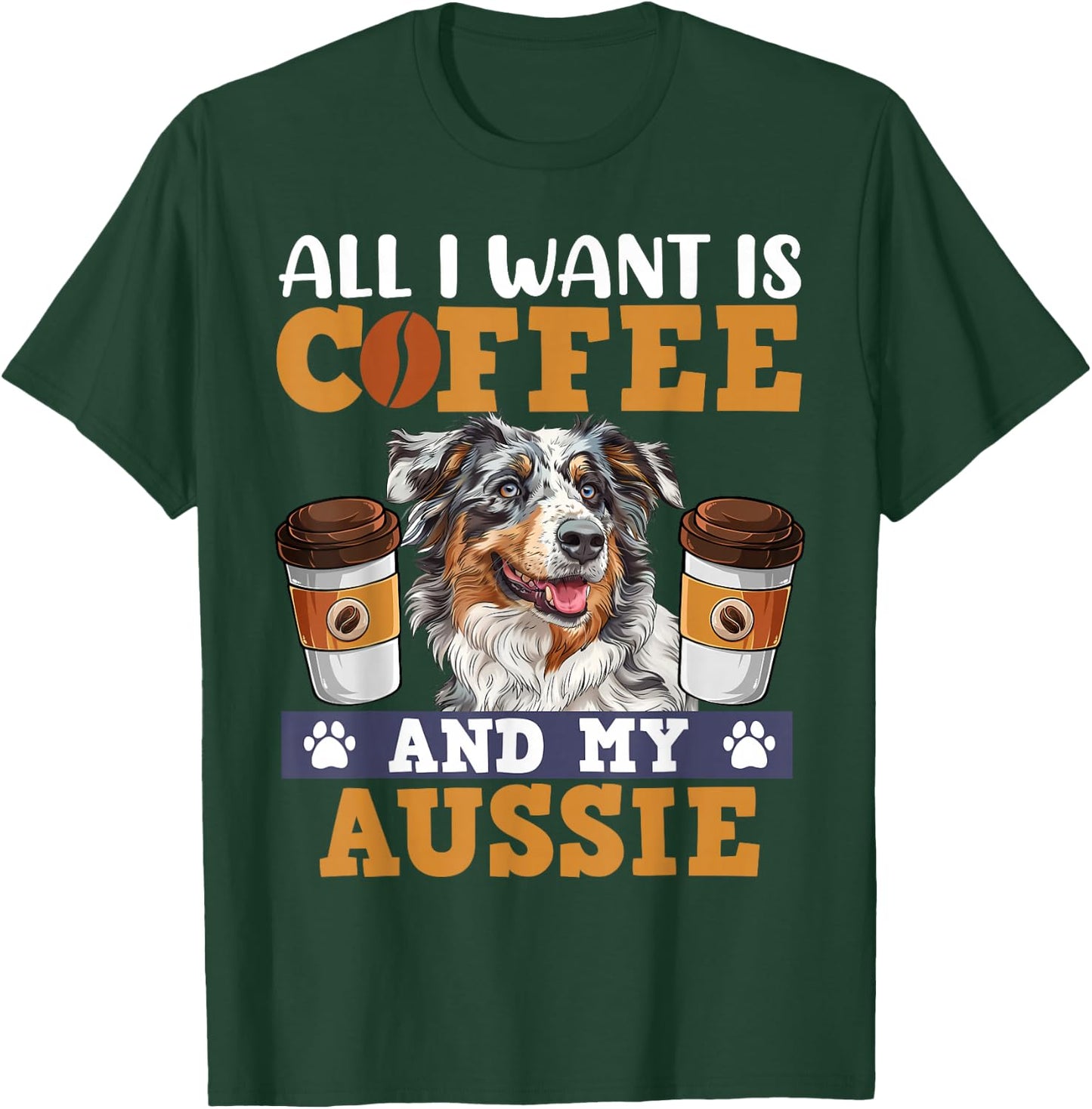 Aussie ALL I WANT IS COFFE AND MY AUSSIE Owner Coffee Lover T-Shirt - T-Shirt | Forest
