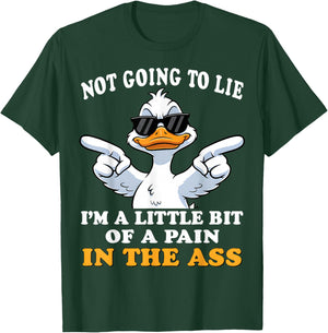 Not Going to Lie I'm a Little bit of a Pain in The Ass T-Shirt - T-Shirt | Forest