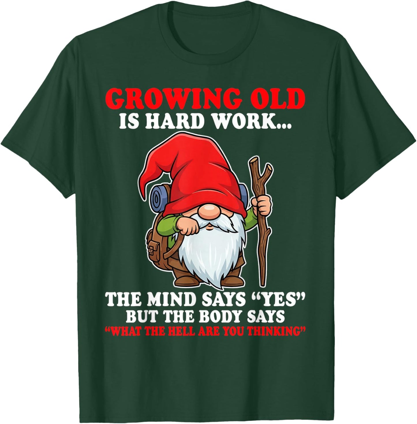 Growing Old is Hard Work the Mind says yes but the Body says T-Shirt - T-Shirt | Forest