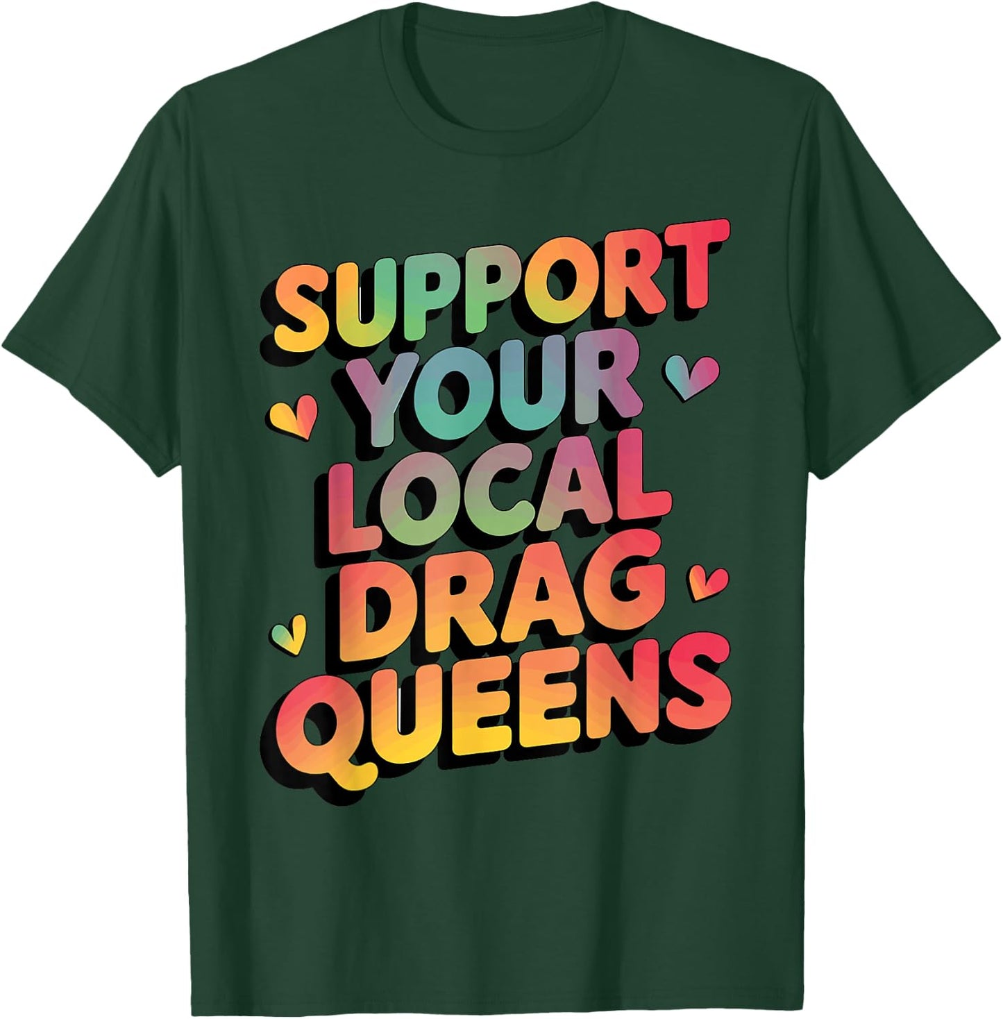 Support Your Local Drag Queens T-Shirt - T-Shirt | Forest