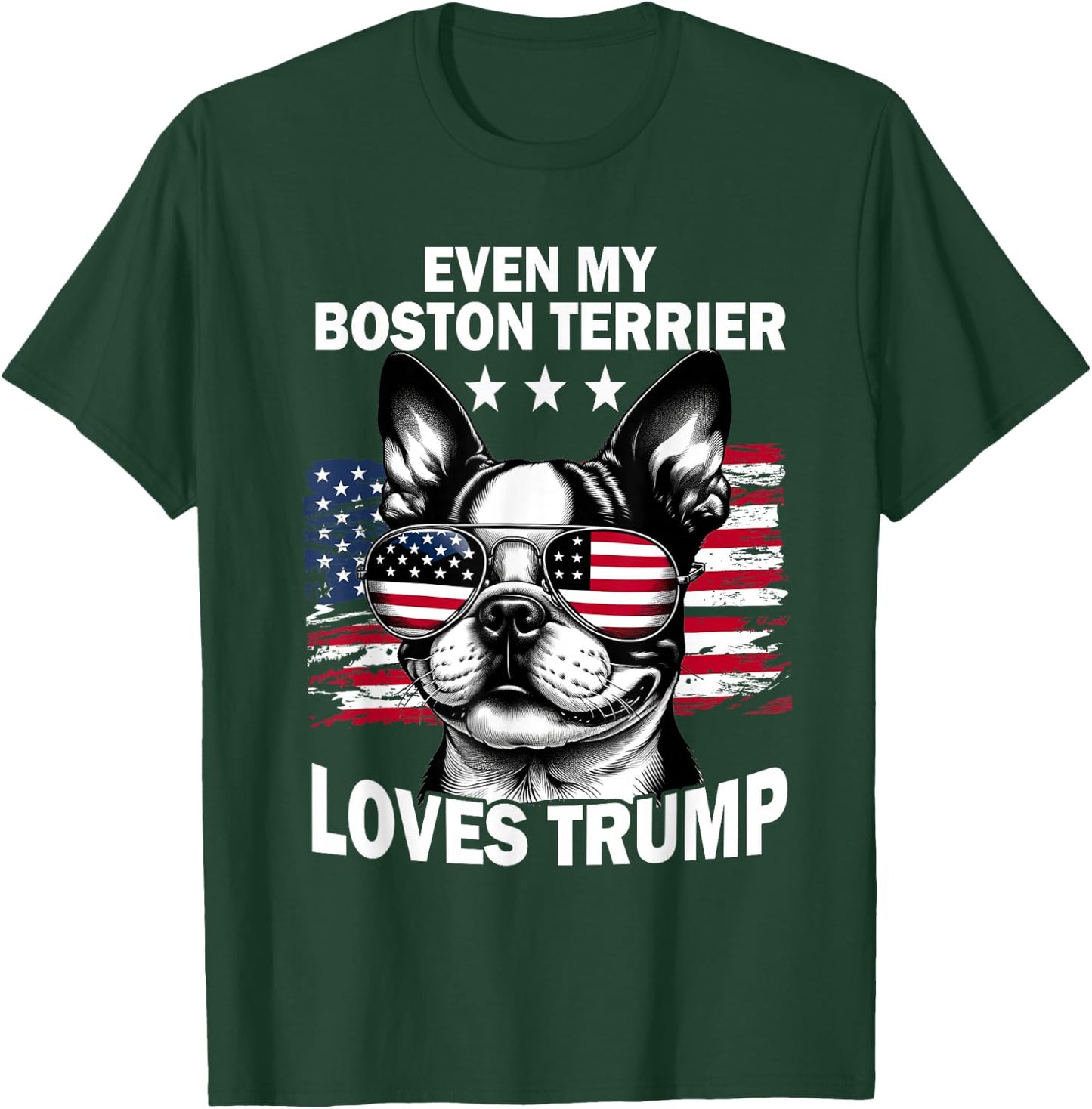 Even My Boston Terrier Loves Trump Trump Supporter Dog Lover T-Shirt - T-Shirt | Forest