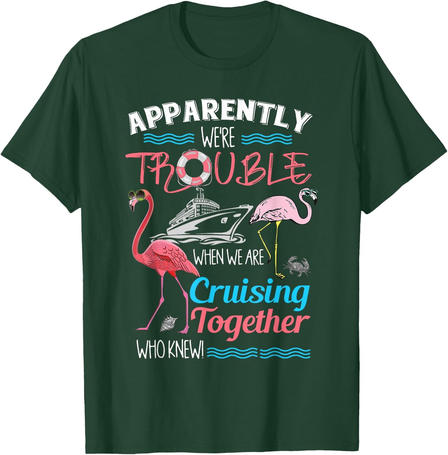 Apparently We're Trouble When We Are Cruising Together T-Shirt - T-Shirt | Forest