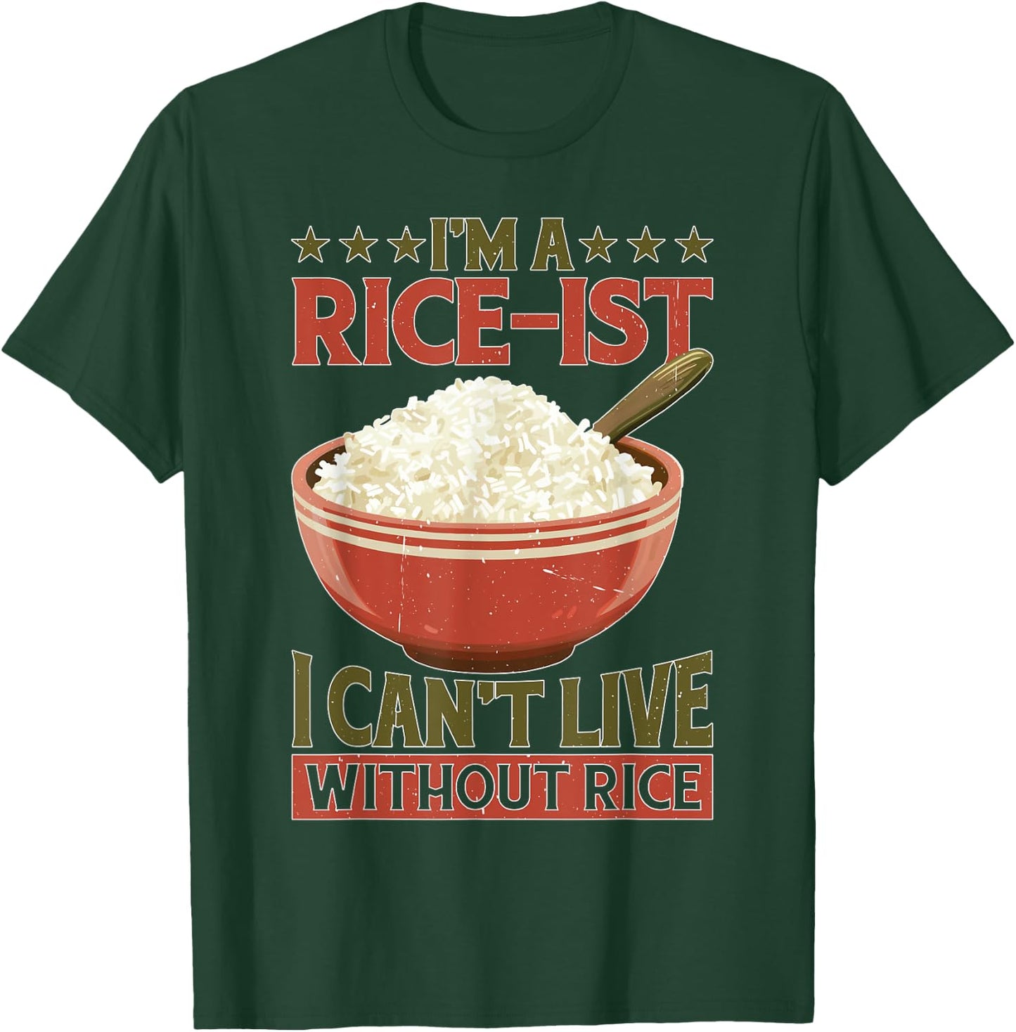 I'm A Rice-ist I Can't Live Without Rice T-Shirt - T-Shirt | Forest