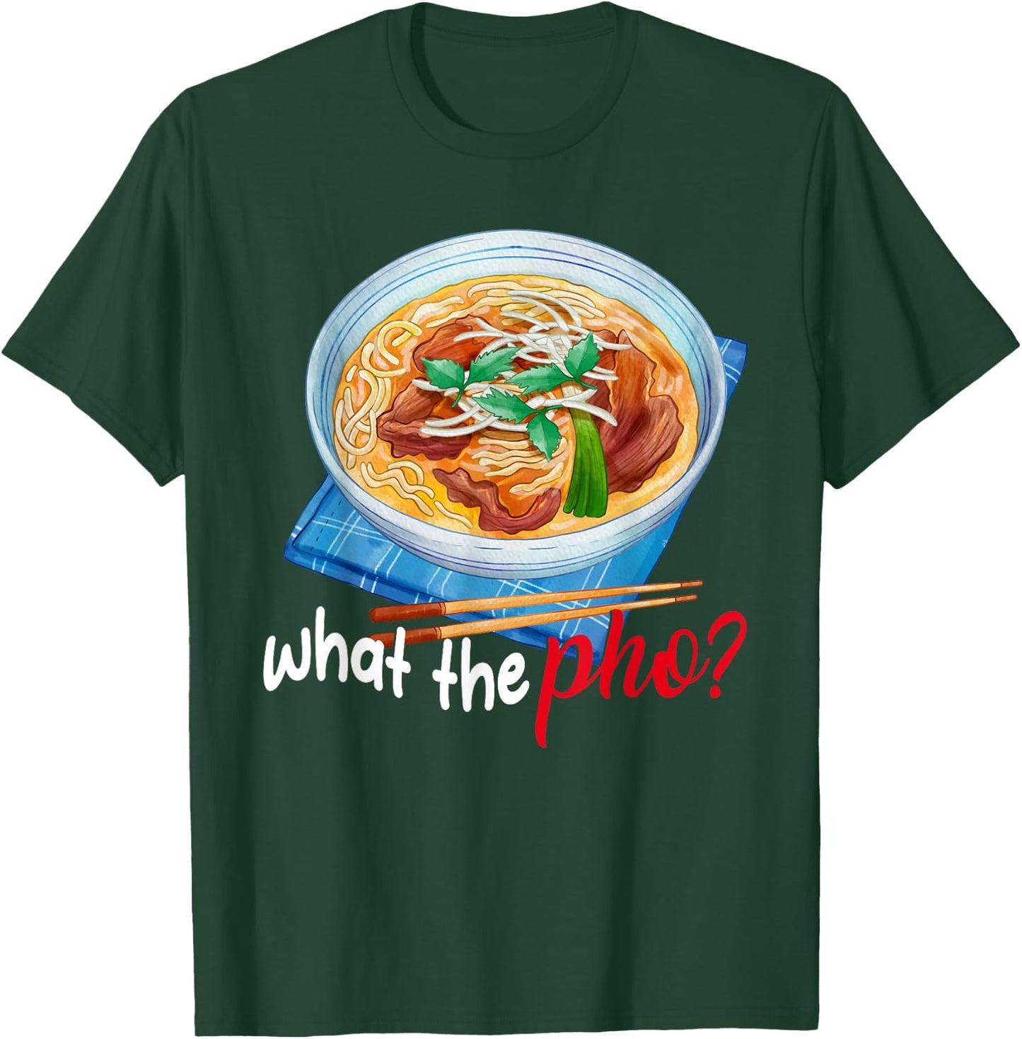 What the Pho? T-Shirt - T-Shirt | Forest