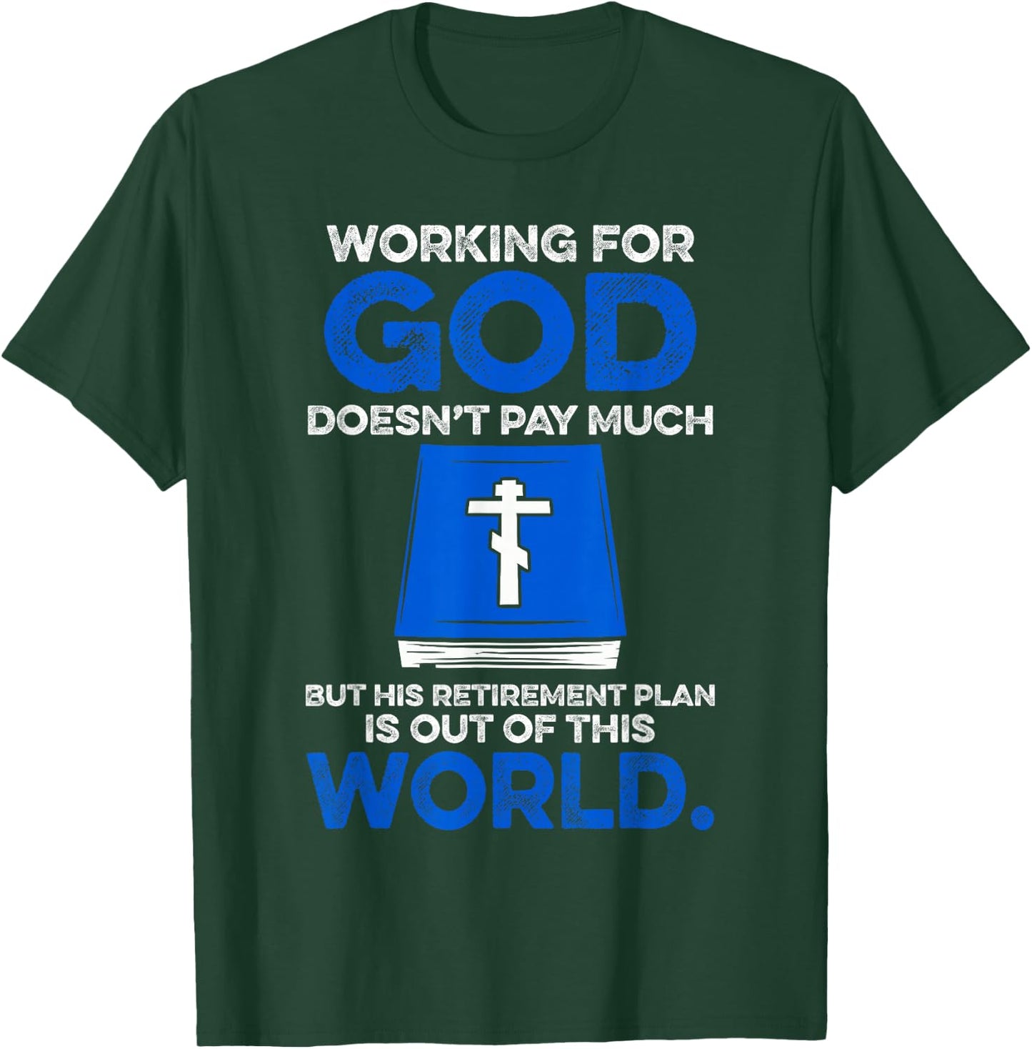 Working For God Doesn't Pay Much But His Retirement Plan Is T-Shirt - T-Shirt | Forest