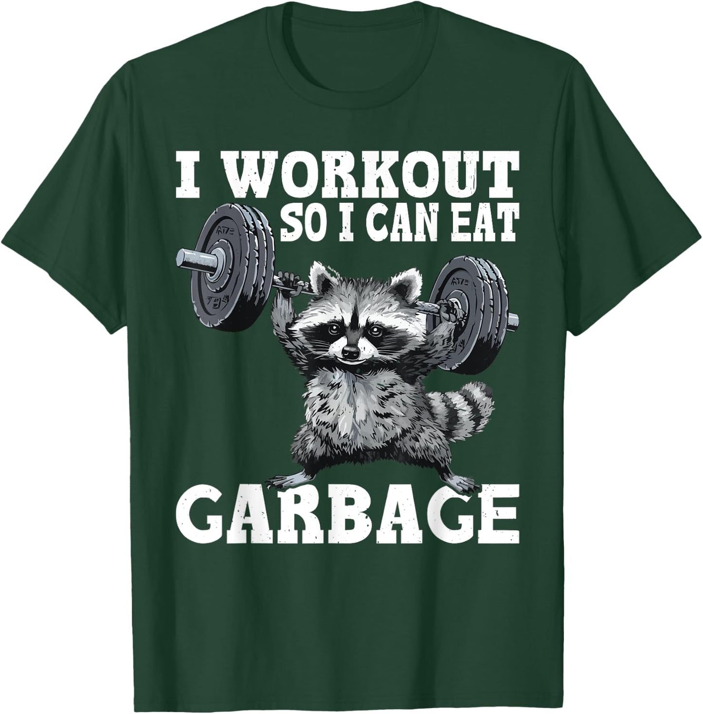 I Workout So I Can Eat Garbage Fitness Exercise Humor T-Shirt - T-Shirt | Forest