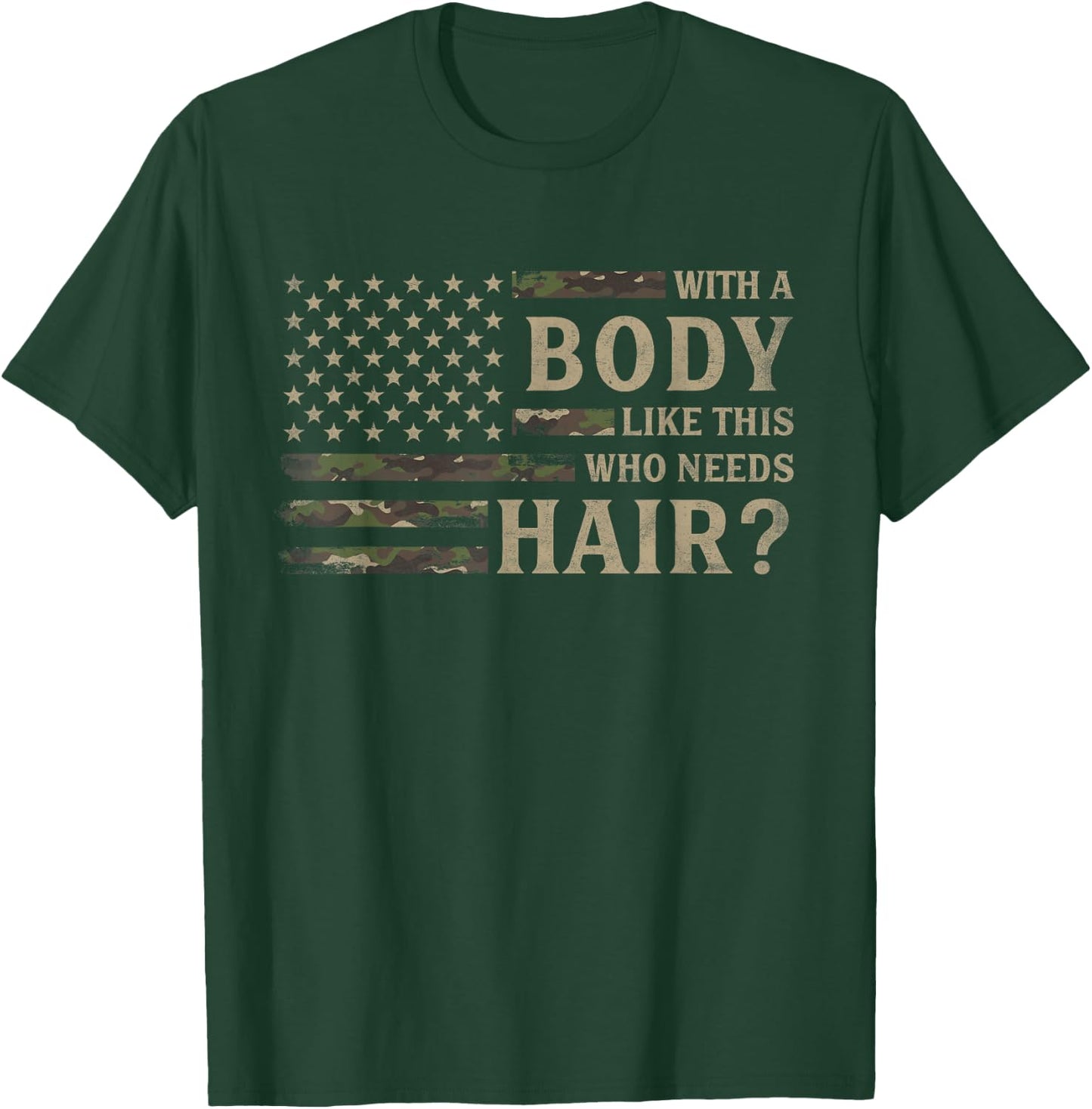 with Body Like This Who Needs Hair? Father's Day Camo Flag T-Shirt - T-Shirt | Forest