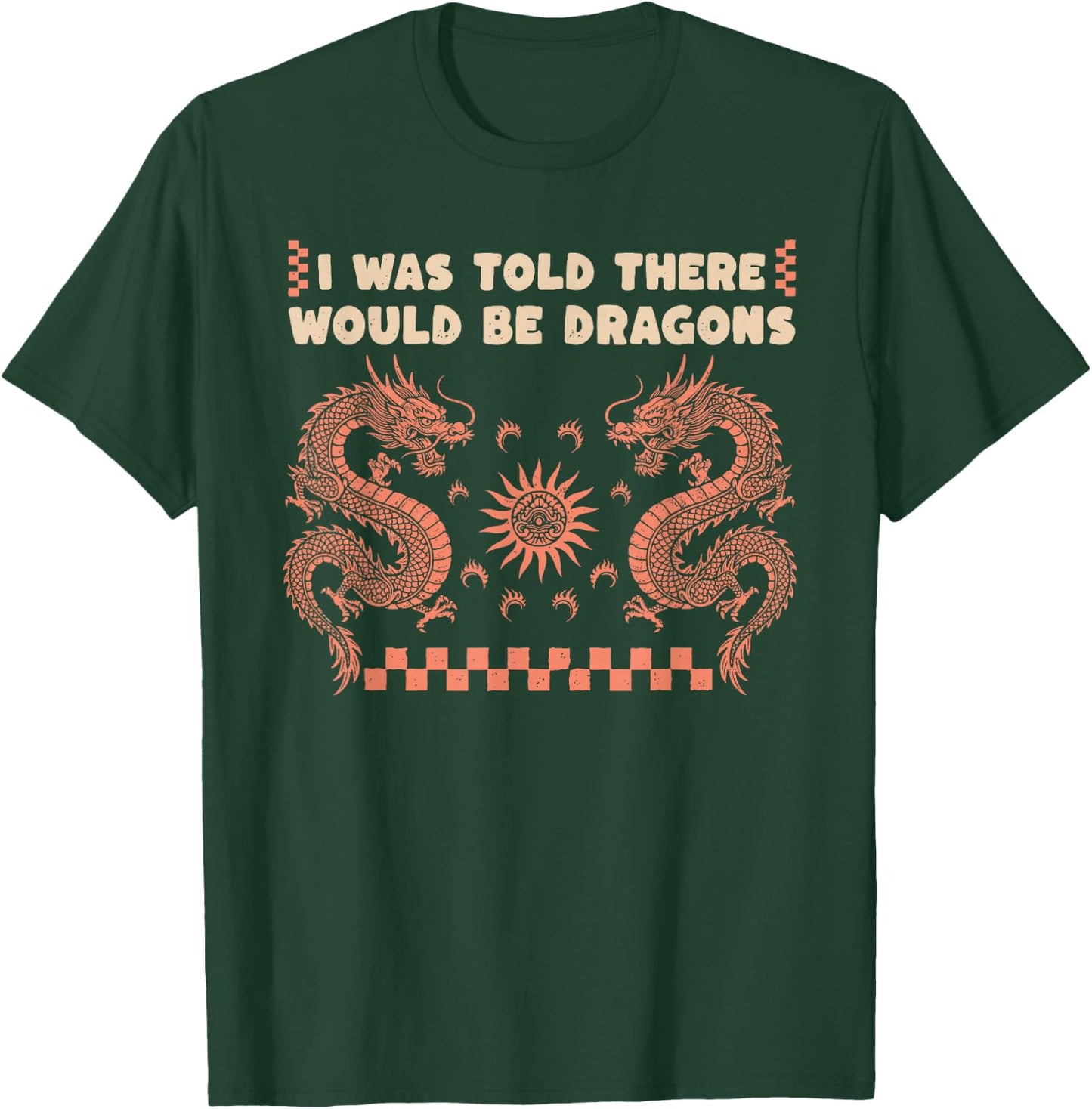 I was Told There Would Be Dragons Dragon Lover Graphic T-Shirt - T-Shirt | Forest