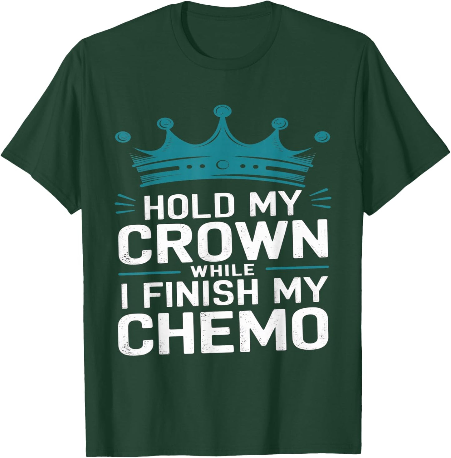 Last Day of Chemo Hold My Crown While I Finish My Chemo T-Shirt - T-Shirt | Forest