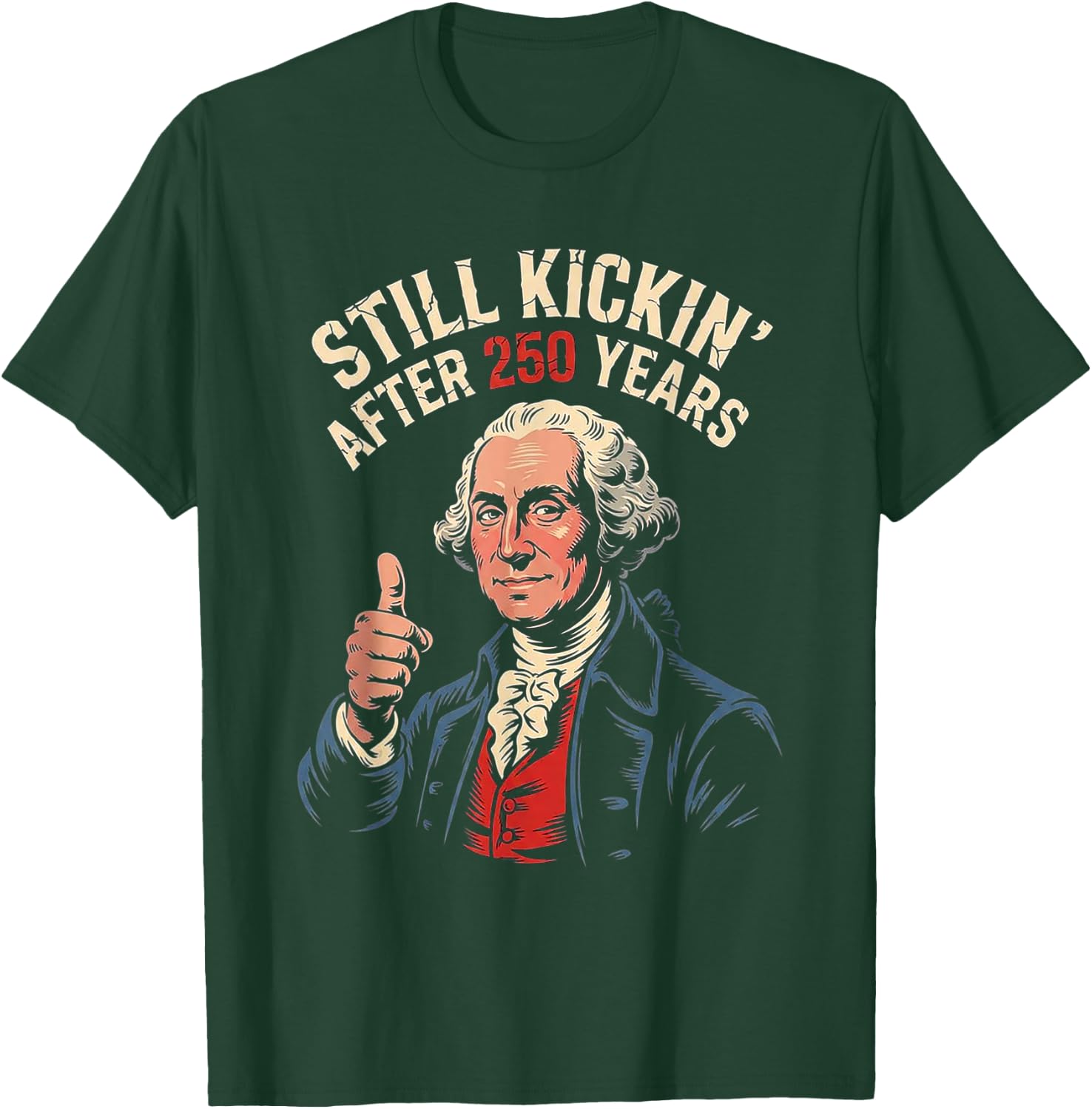 Funny 250 George Washington 1776 2026 Still Kicking July 4th T-Shirt - T-Shirt | Forest