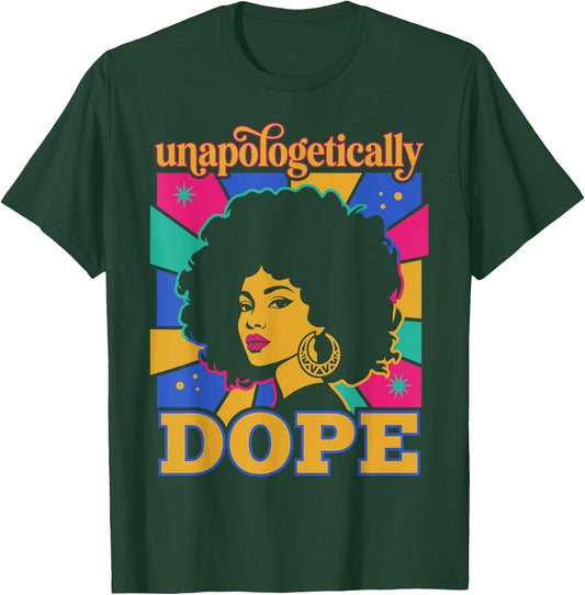 Unapologetically Dope Black History Month Juneteenth T-Shirt - T-Shirt | Forest