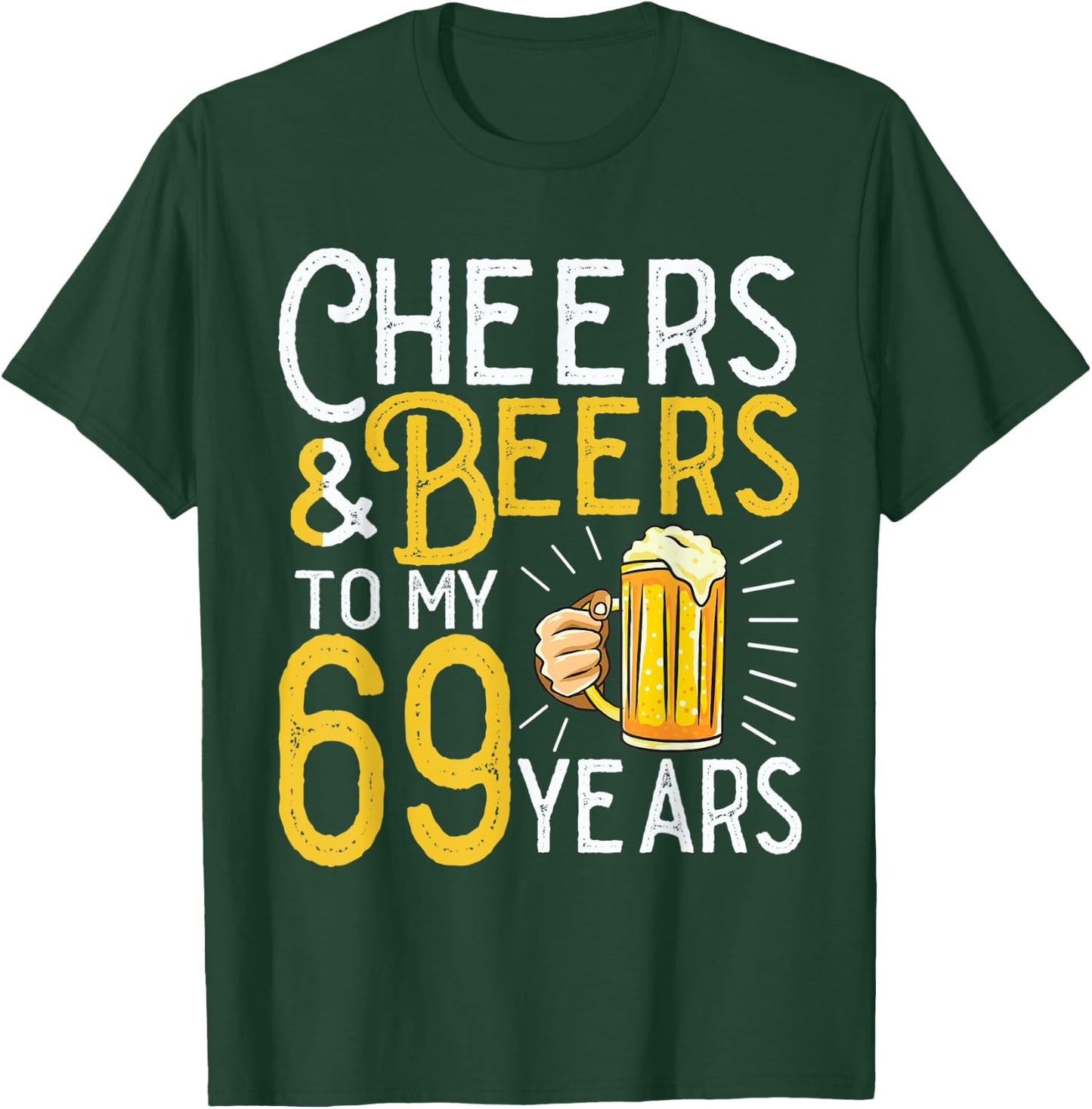 Cheers And Beers To My 69 Years 69th Birthday T-Shirt - T-Shirt | Forest