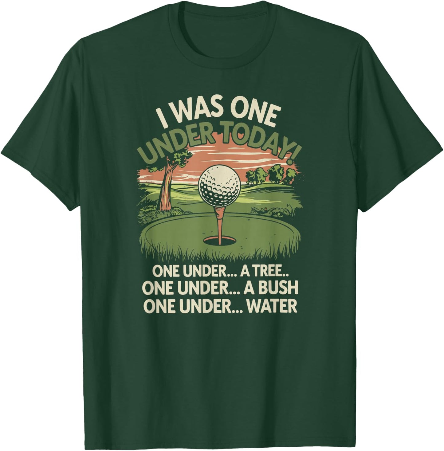 I Was One Under Today funny Golf Lover Golfer Golfing T-Shirt - T-Shirt | Forest