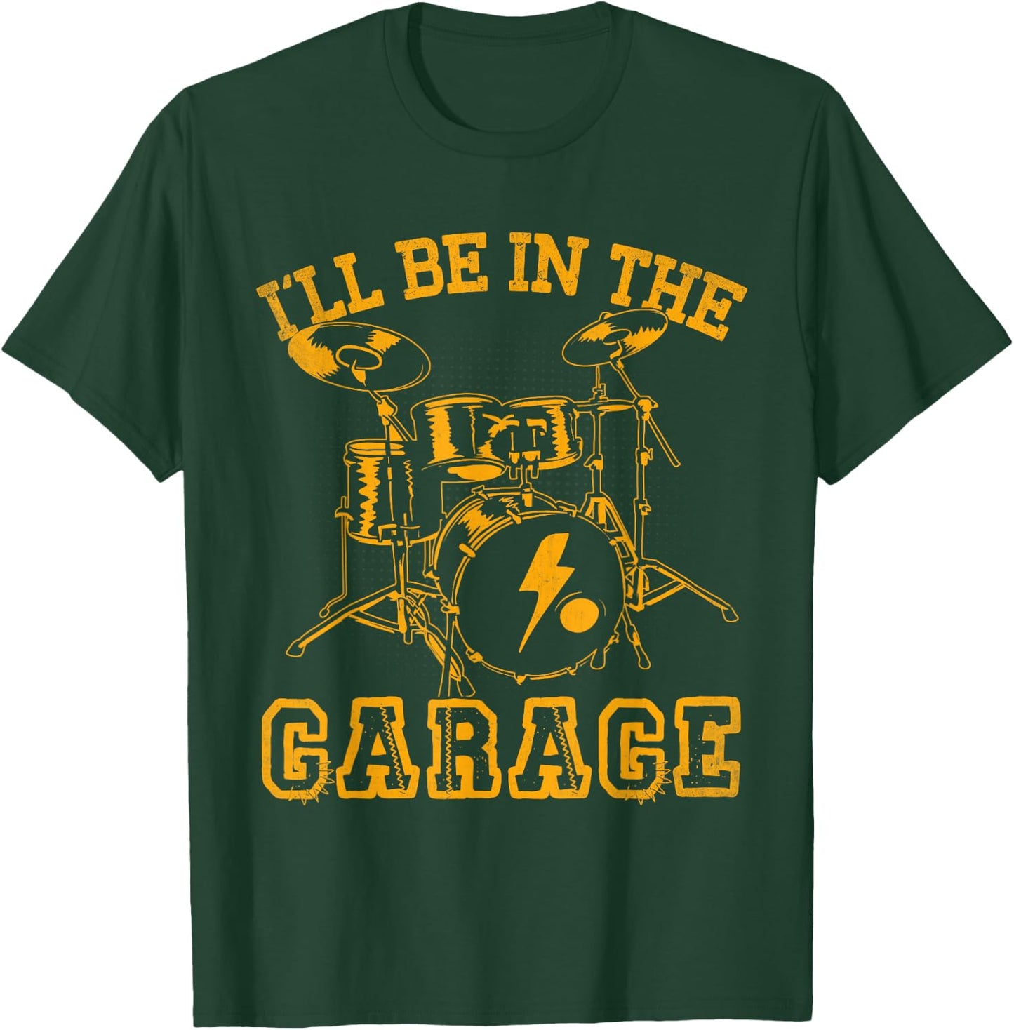 Drum I'll Be In The Garage Drummer Shirt Funny Gift T-Shirt - T-Shirt | Forest