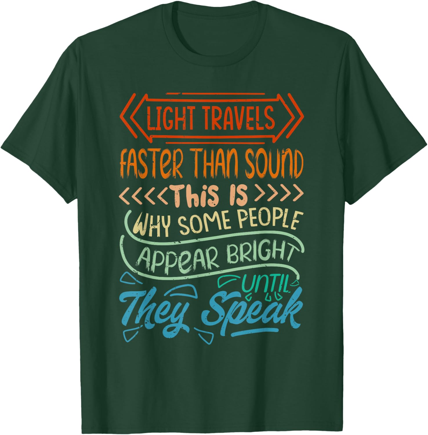 Light Travels Faster Than Sound - Bright Until They Speak T-Shirt - T-Shirt | Forest