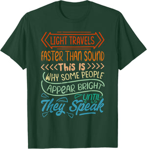 Light Travels Faster Than Sound - Bright Until They Speak T-Shirt - T-Shirt | Forest