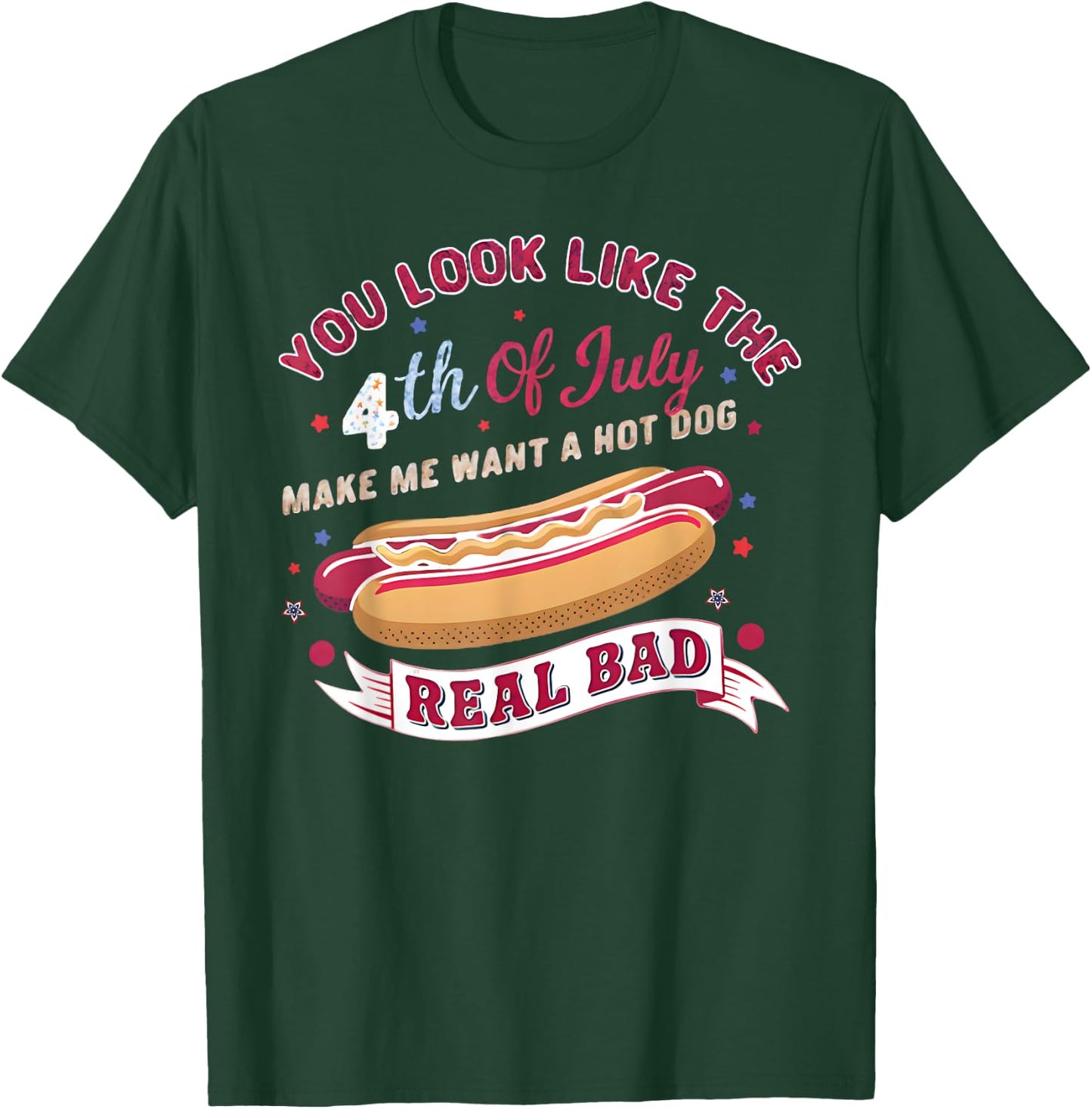 You Look Like The 4th Of July Makes Me Want HotDog Real Bad T-Shirt - T-Shirt | Forest