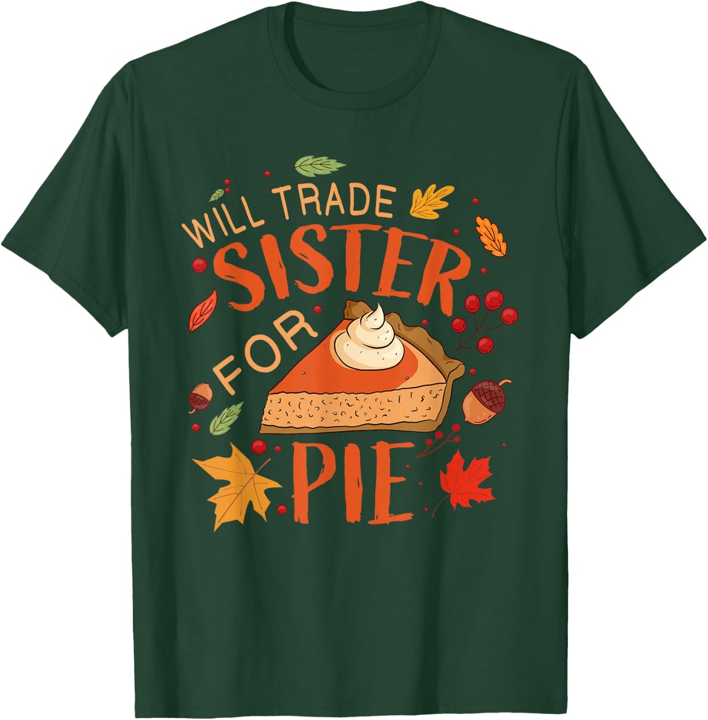Will Trade sister for Pie Boys Girls Sister Thanksgiving Pie T-Shirt - T-Shirt | Forest