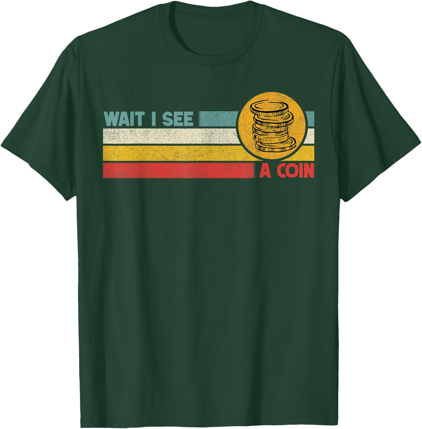 Funny Coin Collector Wait I See A Coin Vintage Retro T-Shirt - T-Shirt | Forest