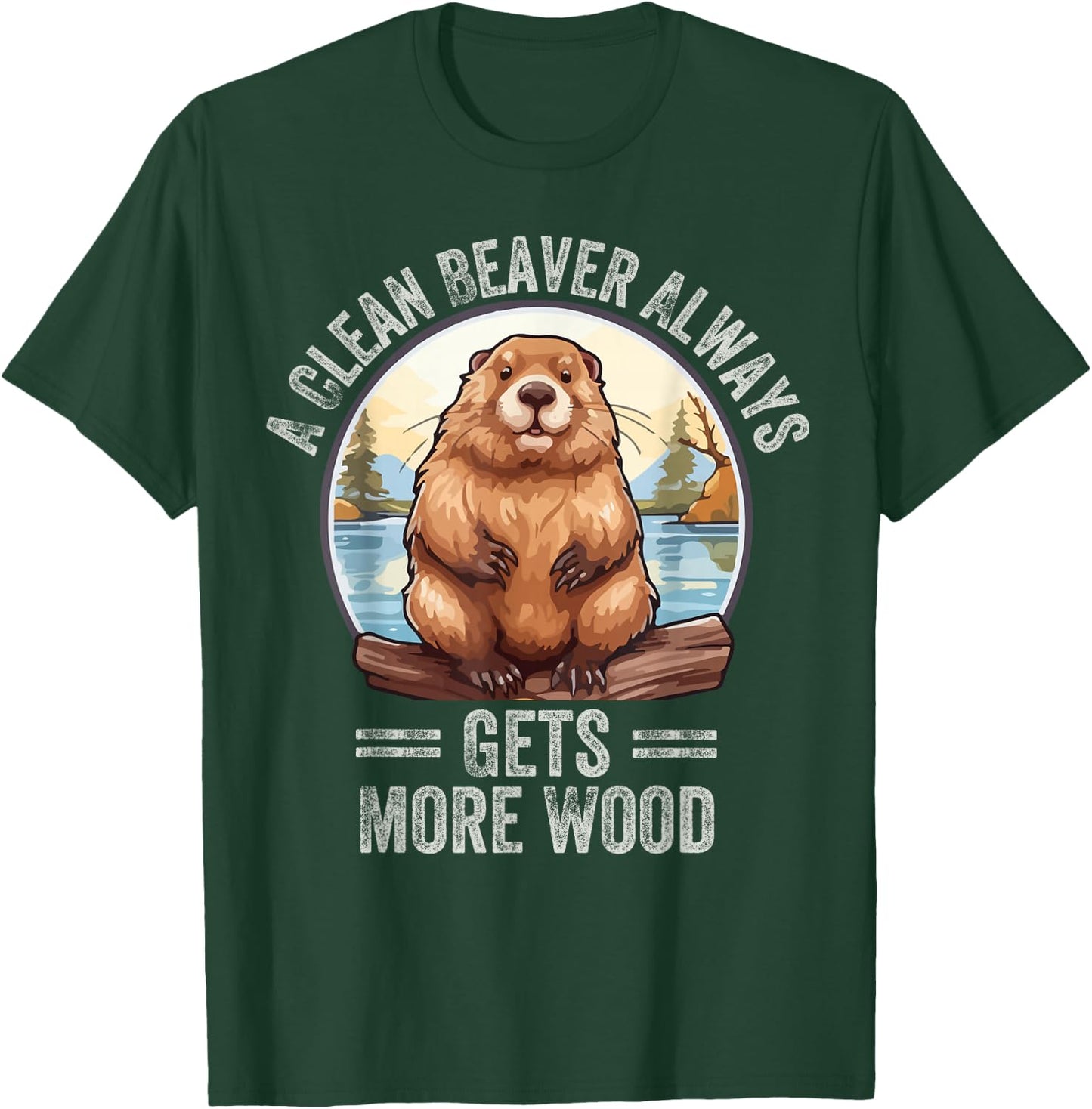 Funny A Clean Beaver Always Gets More Wood T-Shirt - T-Shirt | Forest