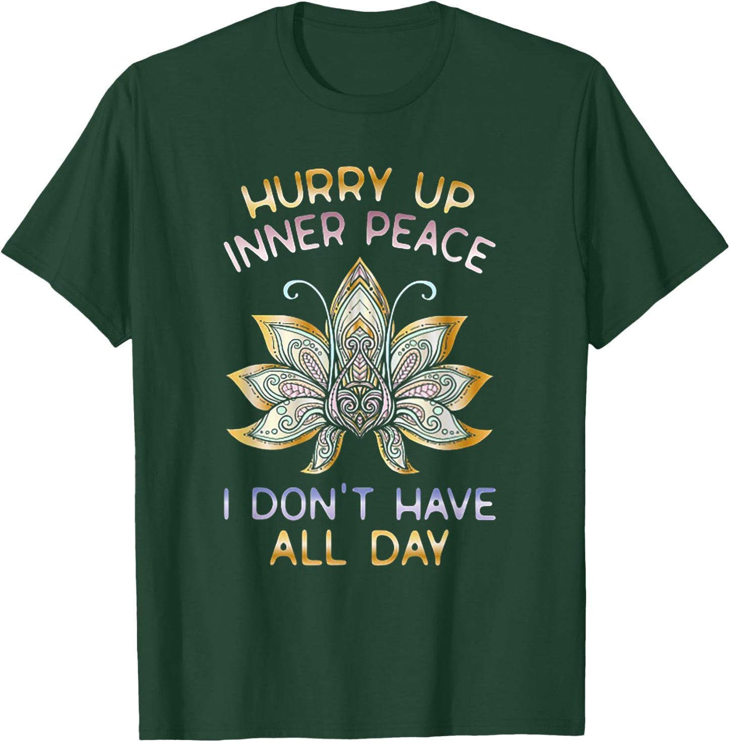 Hurry Up Inner Peace I Don't Have All Day Funny Yoga Gift T-Shirt - T-Shirt | Forest