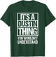 It's A Dustin Thing You Wouldn't Understand T-Shirt - T-Shirt | Forest