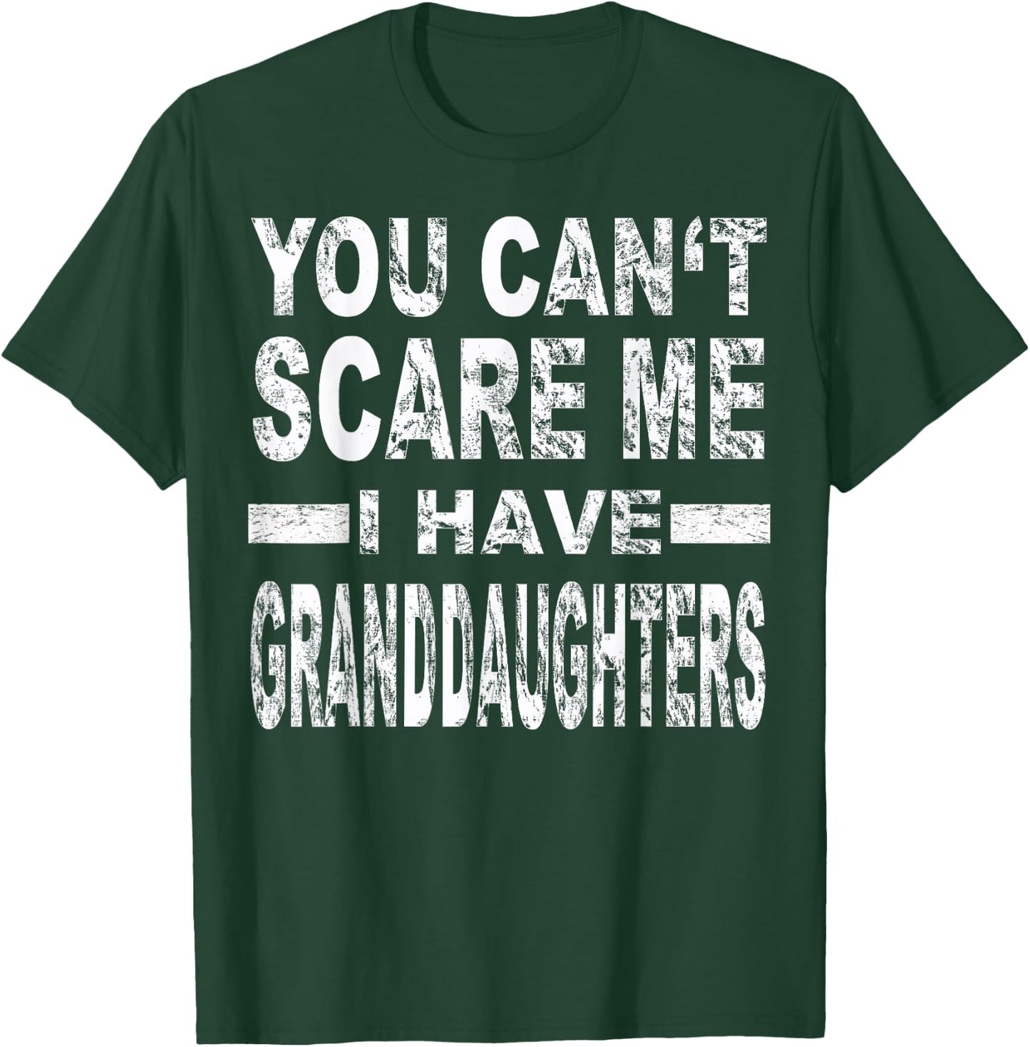 You Can't Scare me I Have Granddaughters T-Shirt - T-Shirt | Forest