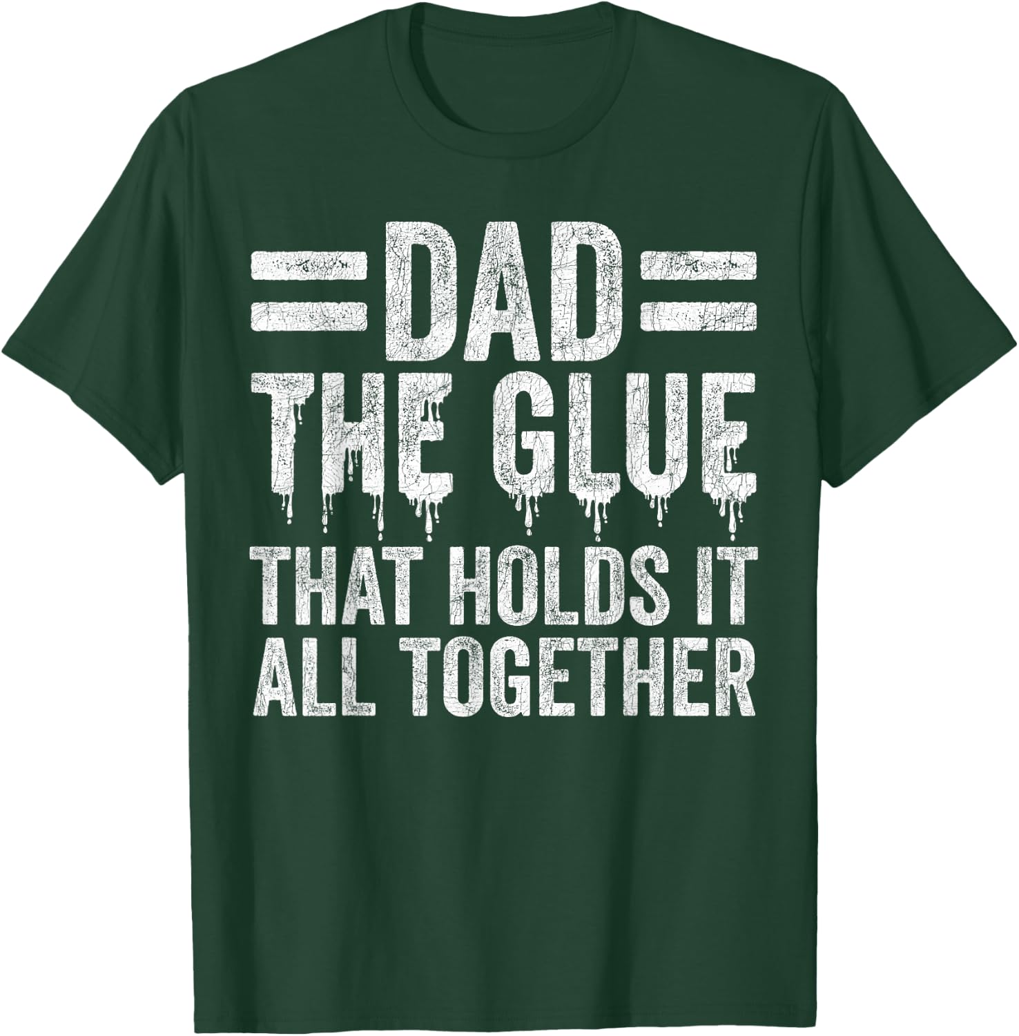 Father's Day Dad, Dad The Glue That Holds It All Together T-Shirt - T-Shirt | Forest