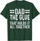Father's Day Dad, Dad The Glue That Holds It All Together T-Shirt - T-Shirt | Forest