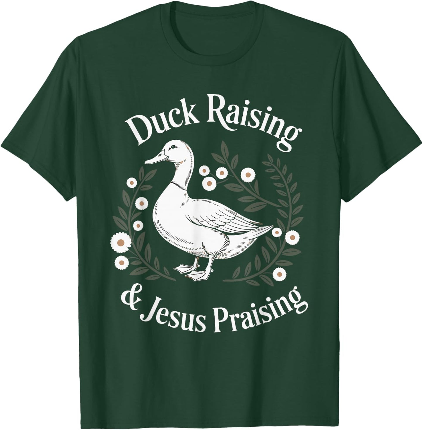 Duck Raising And Jesus Praising Farm Christian Faith T-Shirt - T-Shirt | Forest