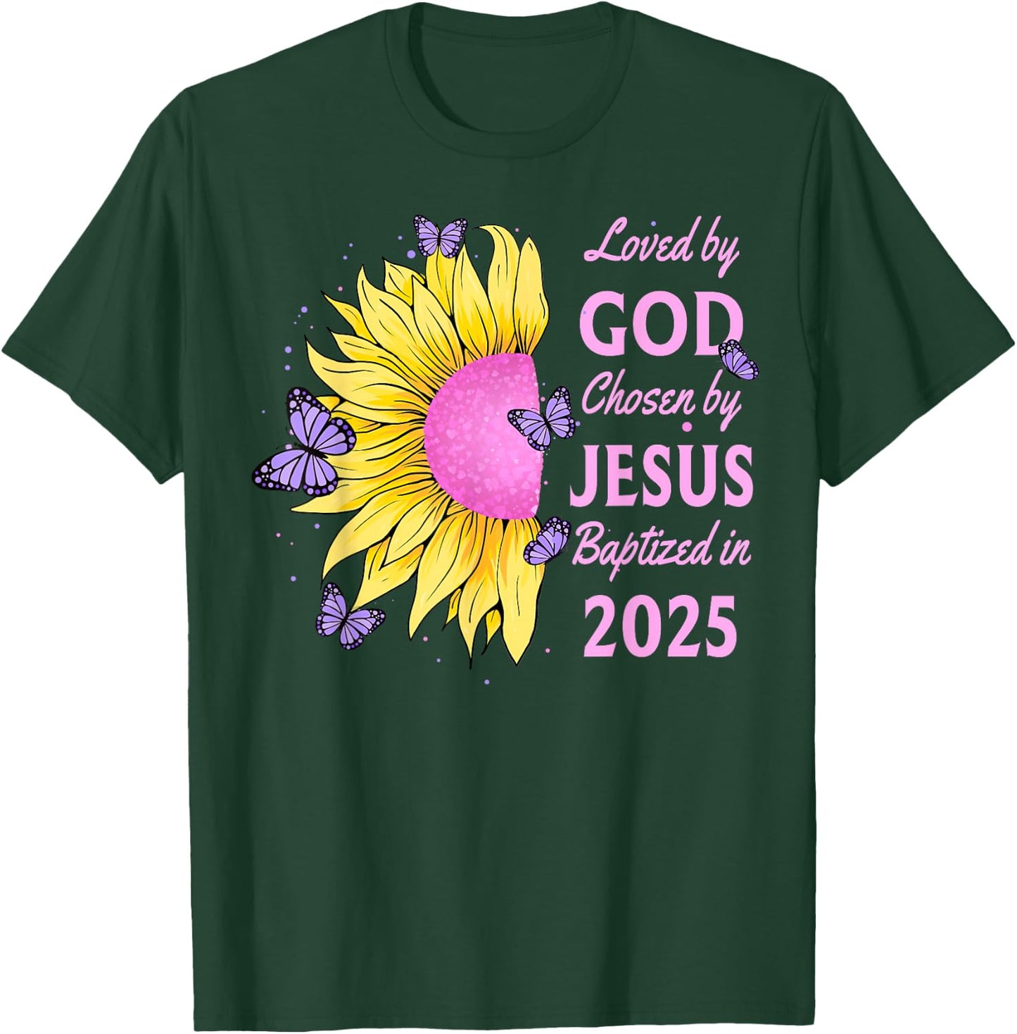 Loved By God Chosen By Jesus Baptized 2025 Sunflower T-Shirt - T-Shirt | Forest