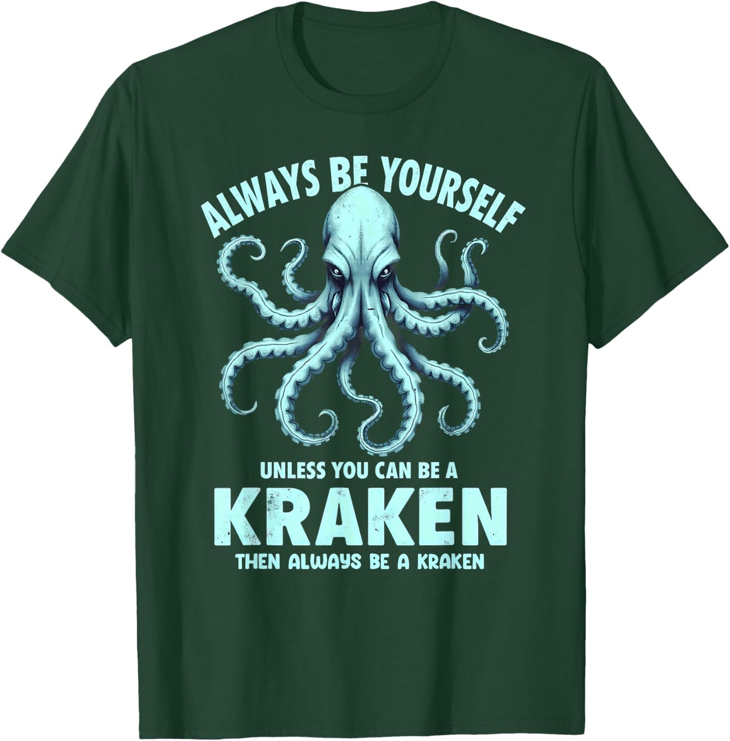 Always Be Yourself Unless You Can Be A Kraken T-Shirt - T-Shirt | Forest