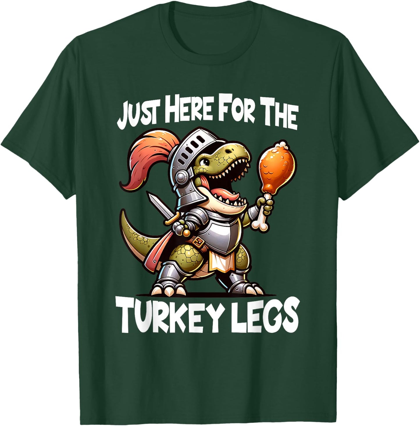 Just Here For The Turkey Legs T-Rex Dinosaur Medieval Knight T-Shirt - T-Shirt | Forest