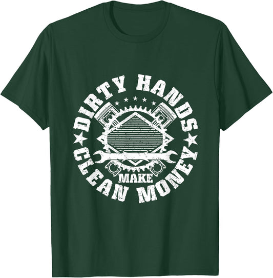 Dirty Hands Make Clean-Money Funny Mechanic Mechanist T-Shirt - T-Shirt | Forest