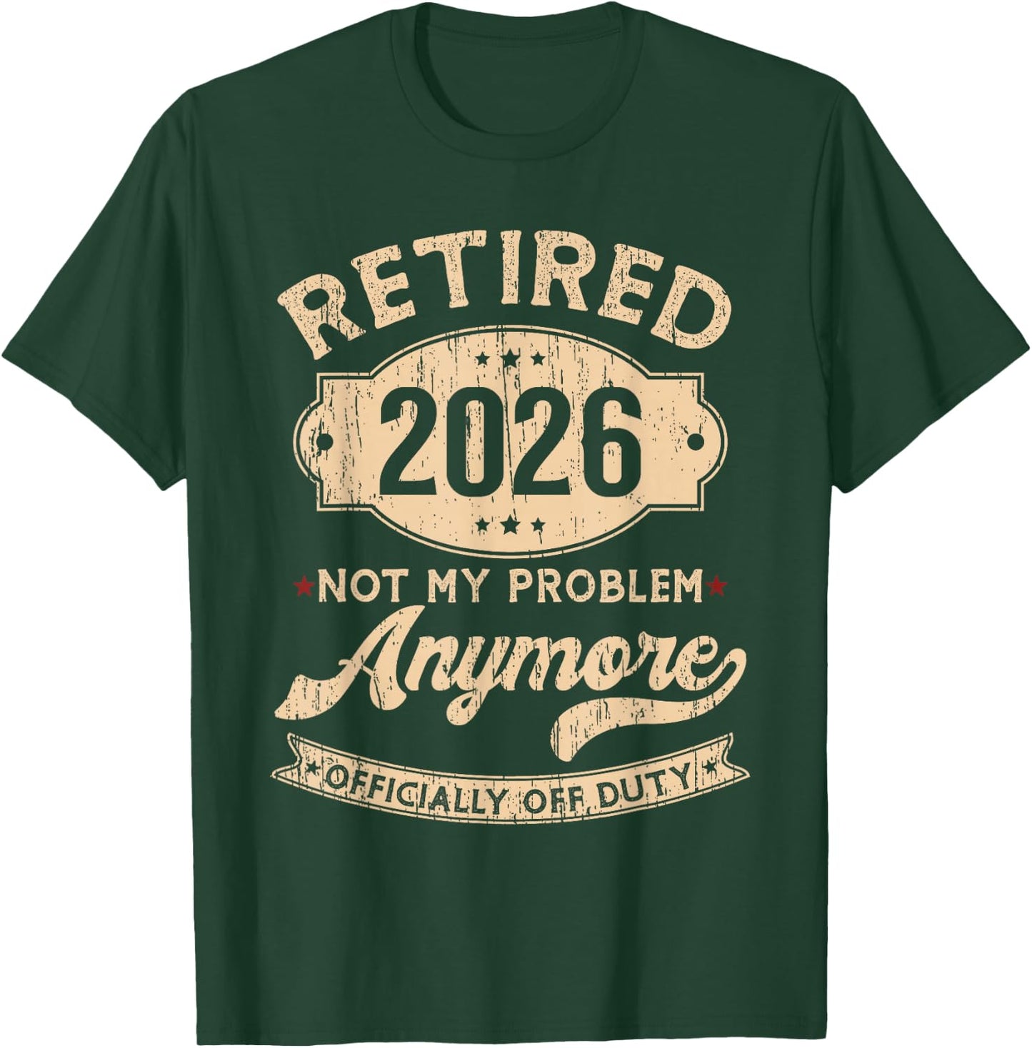 Retired 2026 Not My Problem Anymore Funny Retirement Party T-Shirt - T-Shirt | Forest
