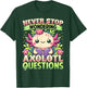 Funny Axolotl Shirt Never Stop Wondering Axolotl Questions T-Shirt - T-Shirt | Forest