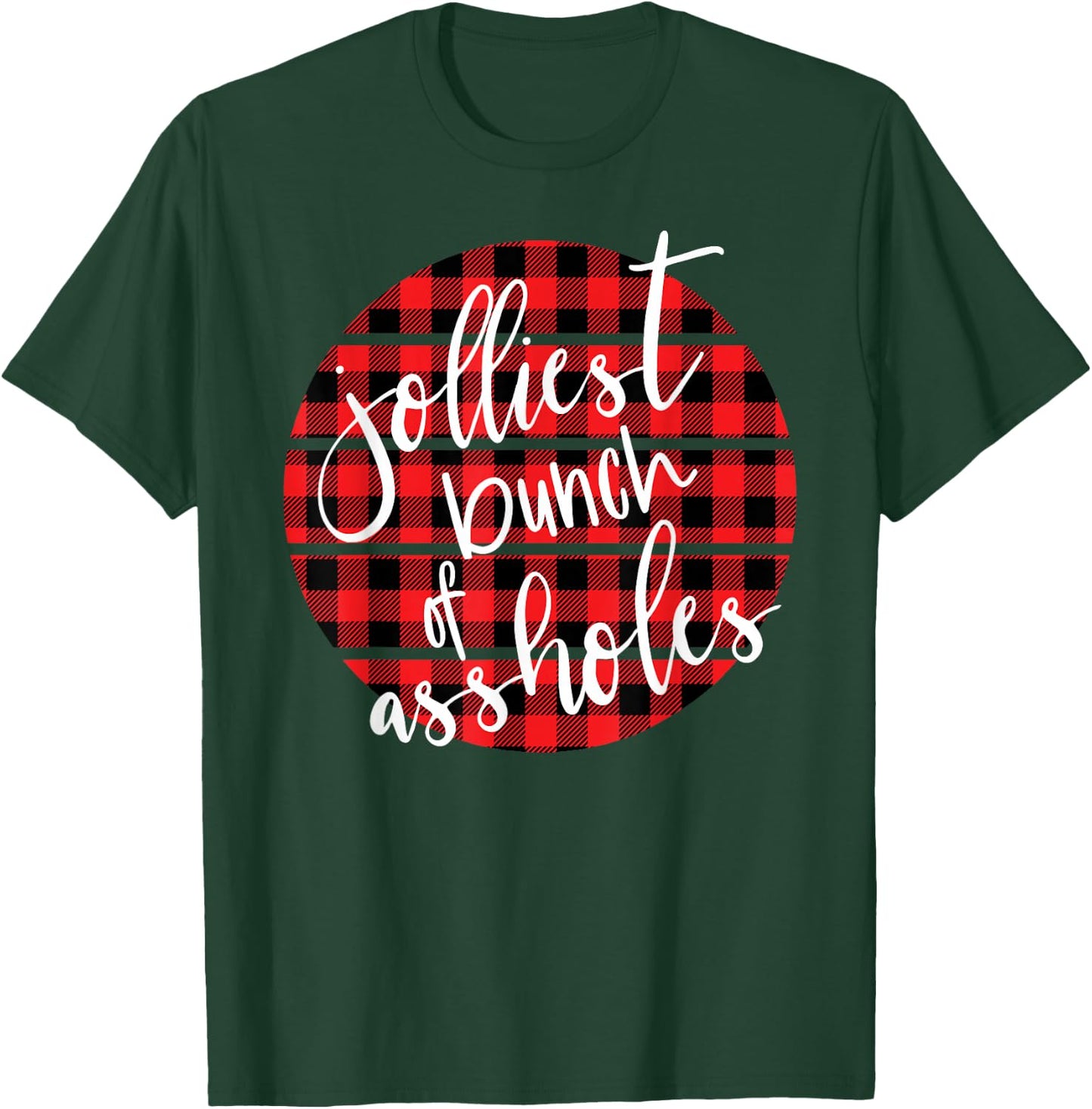 Jolliest Bunch Of A-Holes Funny Sarcastic Christmas T-Shirt - T-Shirt | Forest
