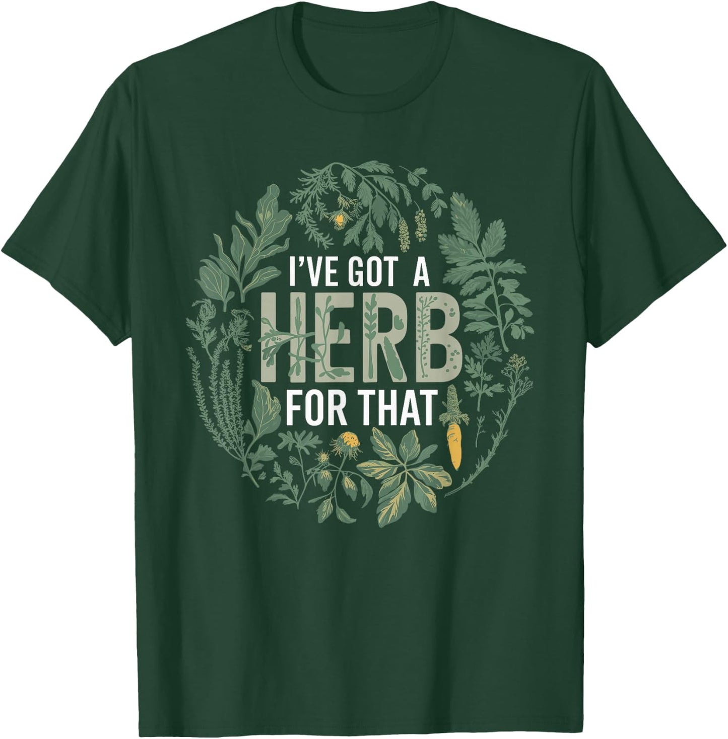 I've Got A Herb For That Herbalist Funny Herbalist T-Shirt - T-Shirt | Forest