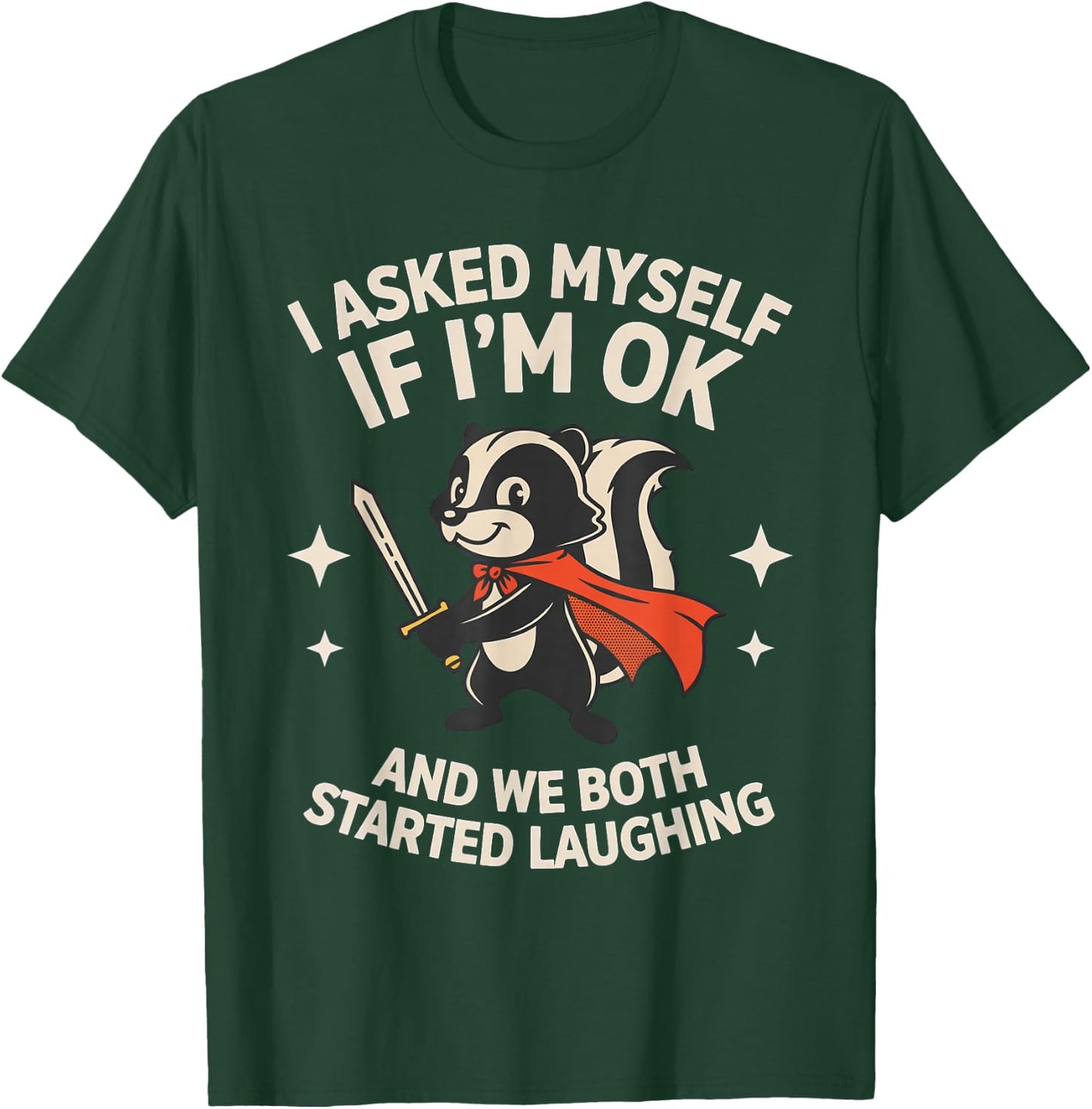 I Asked Myself If I'm Ok and We Both Started Laughing Skunk T-Shirt - T-Shirt | Forest