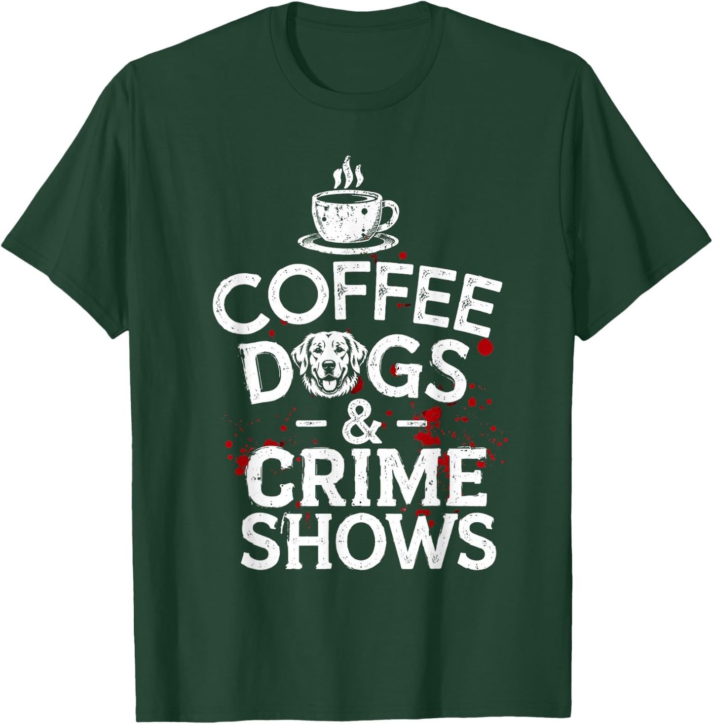 Coffee Dogs and Crime Shows T-Shirt - T-Shirt | Forest