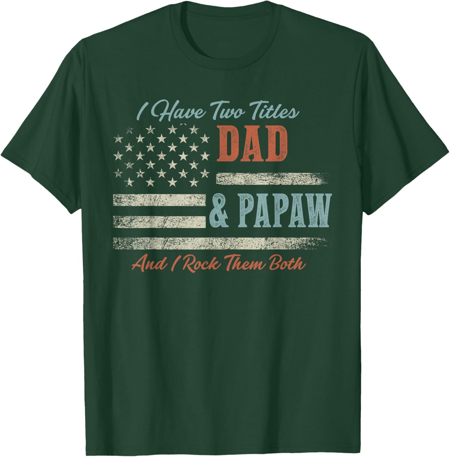 I Have Two Titles Dad & Papaw and Rock Them Both USA Flag T-Shirt - T-Shirt | Forest