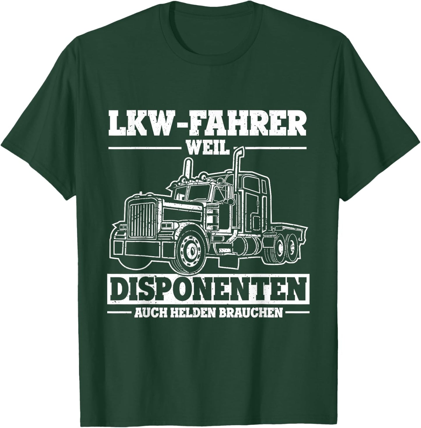 Men's with German Text "Truck-Fahrer weil Disponente auch Helden braucht Truck" [German Lang T-Shirt - T-Shirt | Forest