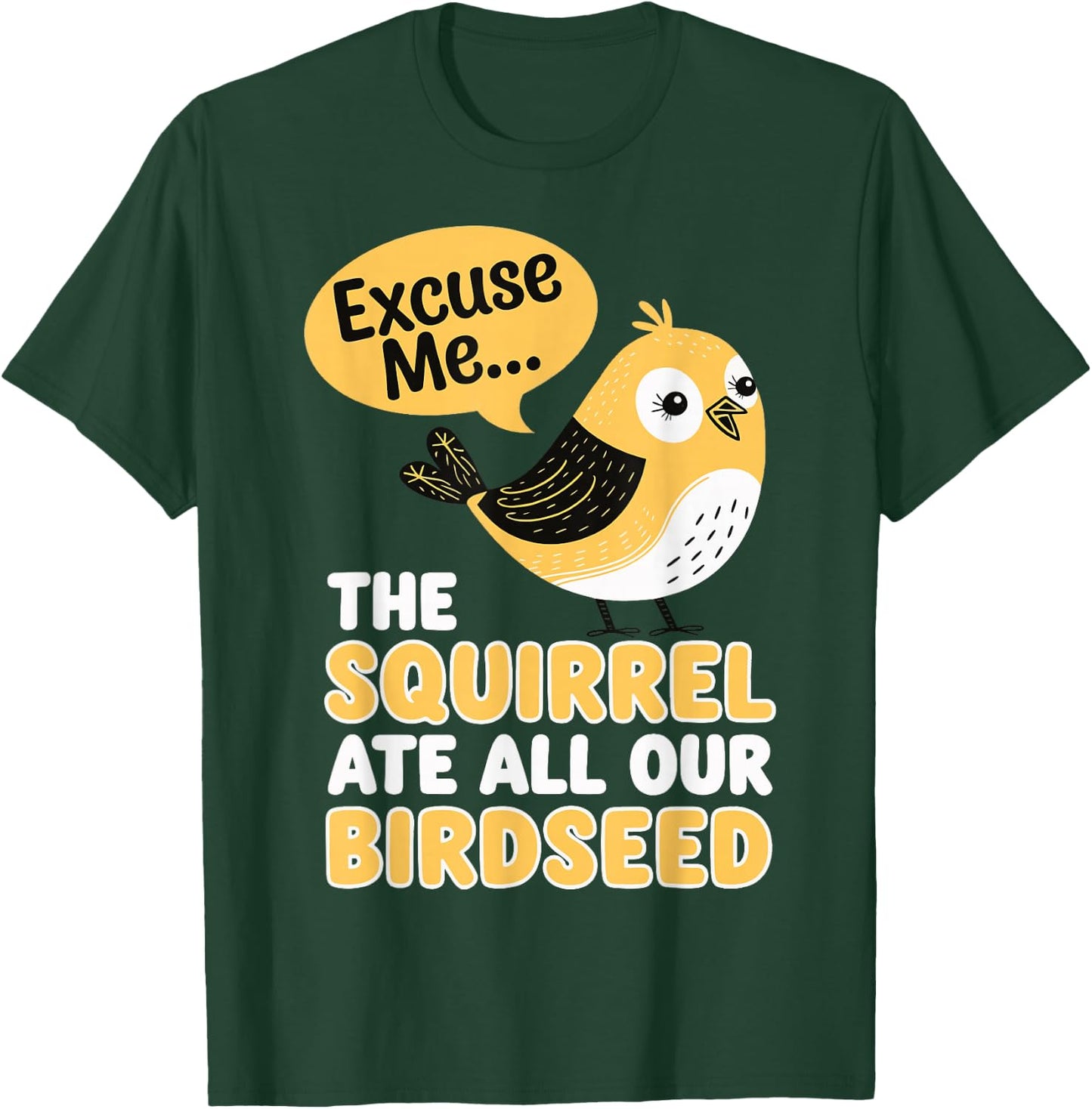 Excuse Me The Squirrel Ate All Our Birdseed T-Shirt - T-Shirt | Forest