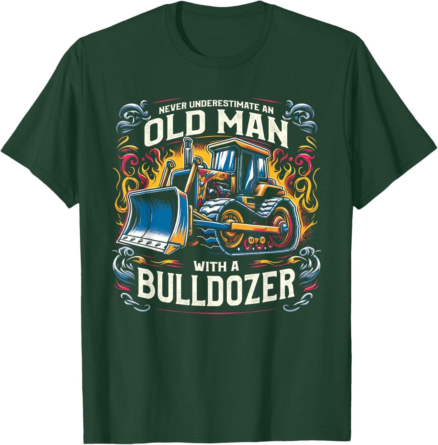 Never Underestimate An Old Man With A Bulldozer T-Shirt - T-Shirt | Forest